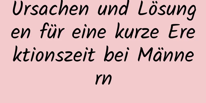 Ursachen und Lösungen für eine kurze Erektionszeit bei Männern