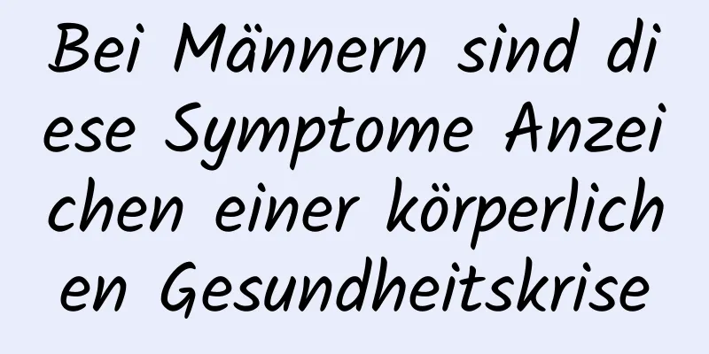 Bei Männern sind diese Symptome Anzeichen einer körperlichen Gesundheitskrise