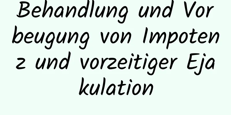 Behandlung und Vorbeugung von Impotenz und vorzeitiger Ejakulation