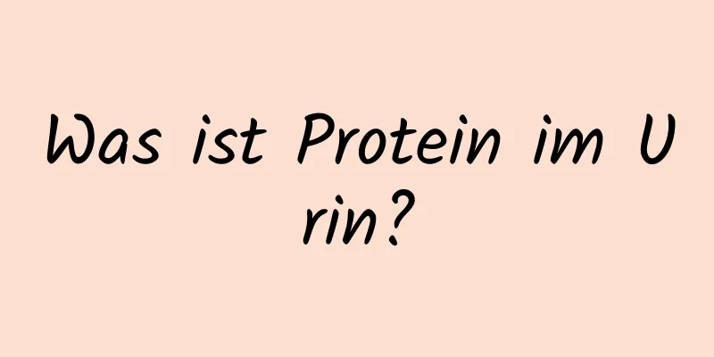 Was ist Protein im Urin?