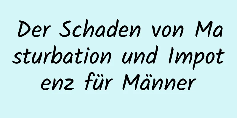 Der Schaden von Masturbation und Impotenz für Männer