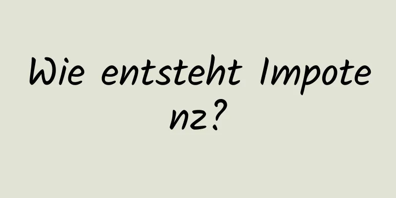 Wie entsteht Impotenz?