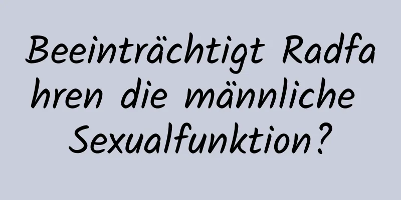 Beeinträchtigt Radfahren die männliche Sexualfunktion?