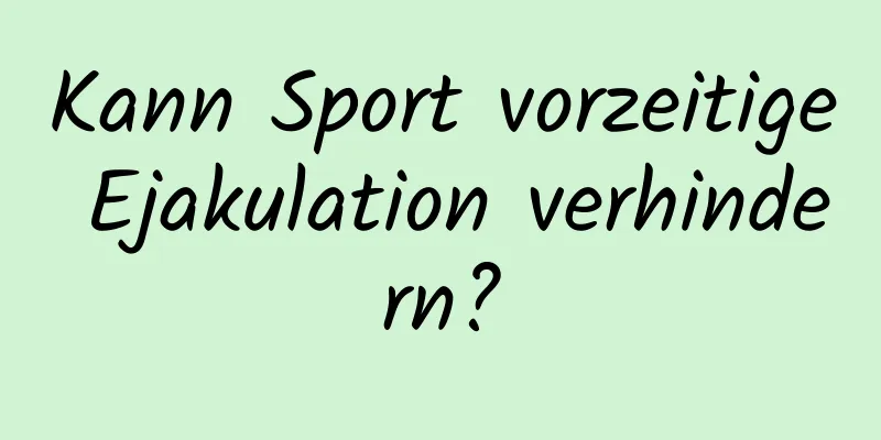 Kann Sport vorzeitige Ejakulation verhindern?