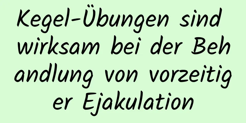 Kegel-Übungen sind wirksam bei der Behandlung von vorzeitiger Ejakulation