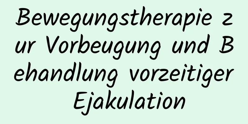 Bewegungstherapie zur Vorbeugung und Behandlung vorzeitiger Ejakulation