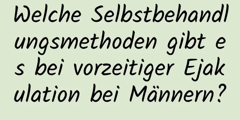 Welche Selbstbehandlungsmethoden gibt es bei vorzeitiger Ejakulation bei Männern?