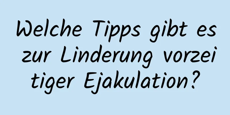 Welche Tipps gibt es zur Linderung vorzeitiger Ejakulation?