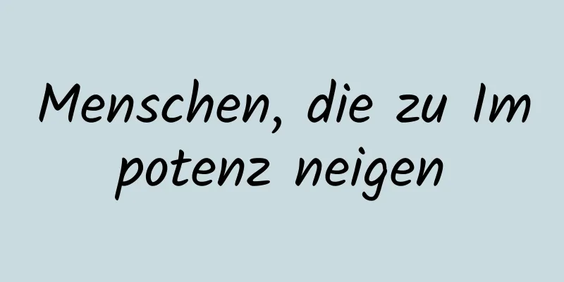 Menschen, die zu Impotenz neigen