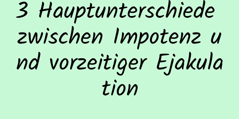 3 Hauptunterschiede zwischen Impotenz und vorzeitiger Ejakulation