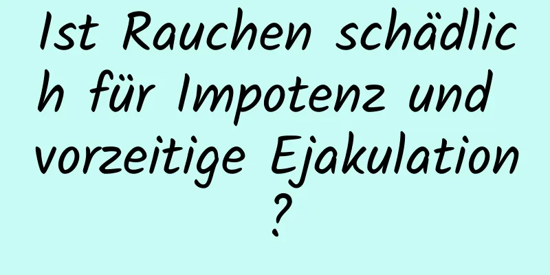 Ist Rauchen schädlich für Impotenz und vorzeitige Ejakulation?