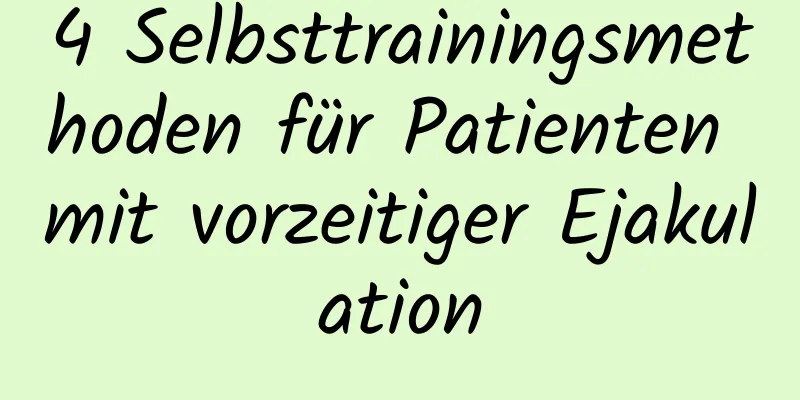 4 Selbsttrainingsmethoden für Patienten mit vorzeitiger Ejakulation