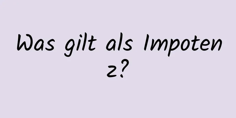 Was gilt als Impotenz?