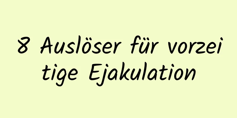 8 Auslöser für vorzeitige Ejakulation