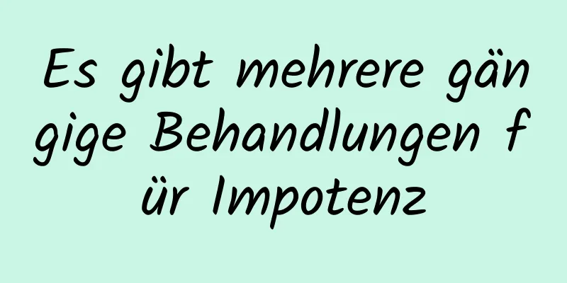 Es gibt mehrere gängige Behandlungen für Impotenz