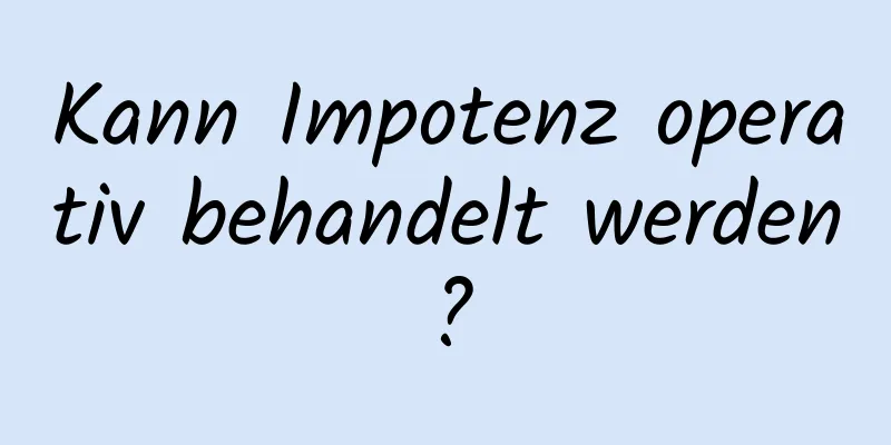 Kann Impotenz operativ behandelt werden?