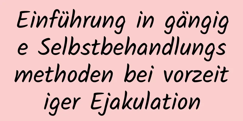 Einführung in gängige Selbstbehandlungsmethoden bei vorzeitiger Ejakulation