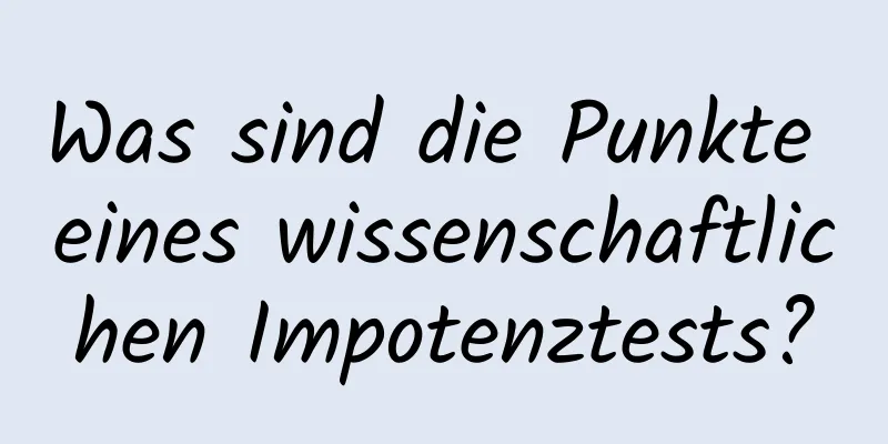 Was sind die Punkte eines wissenschaftlichen Impotenztests?