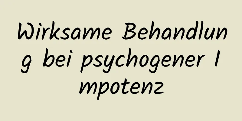 Wirksame Behandlung bei psychogener Impotenz