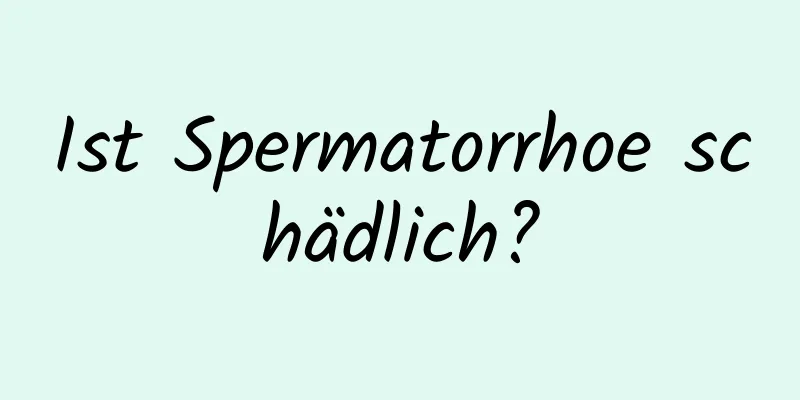 Ist Spermatorrhoe schädlich?