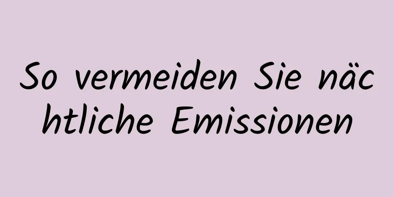 So vermeiden Sie nächtliche Emissionen