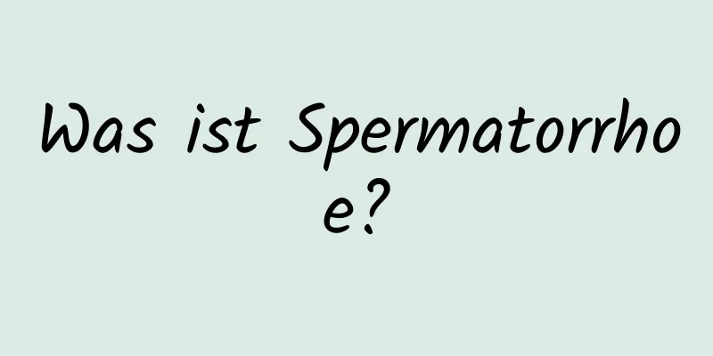 Was ist Spermatorrhoe?