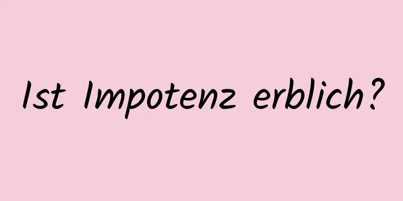 Ist Impotenz erblich?