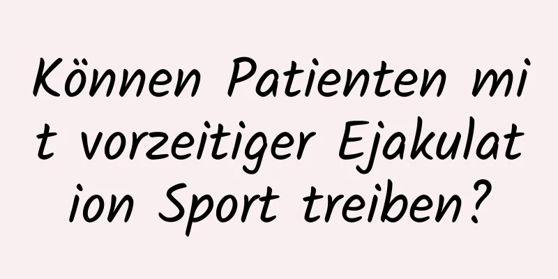 Können Patienten mit vorzeitiger Ejakulation Sport treiben?