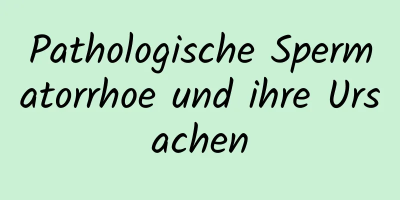 Pathologische Spermatorrhoe und ihre Ursachen