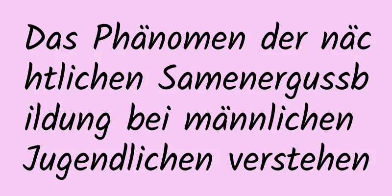 Das Phänomen der nächtlichen Samenergussbildung bei männlichen Jugendlichen verstehen