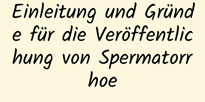 Einleitung und Gründe für die Veröffentlichung von Spermatorrhoe