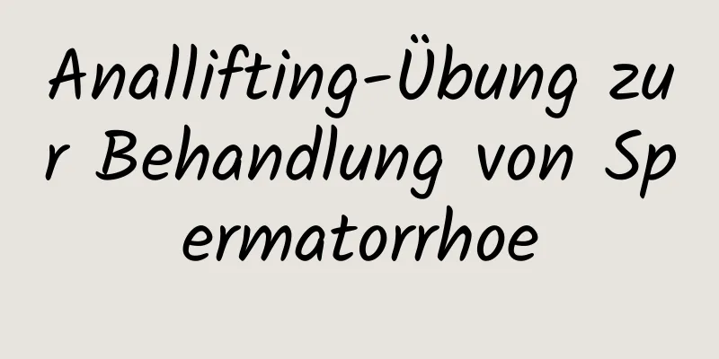 Anallifting-Übung zur Behandlung von Spermatorrhoe