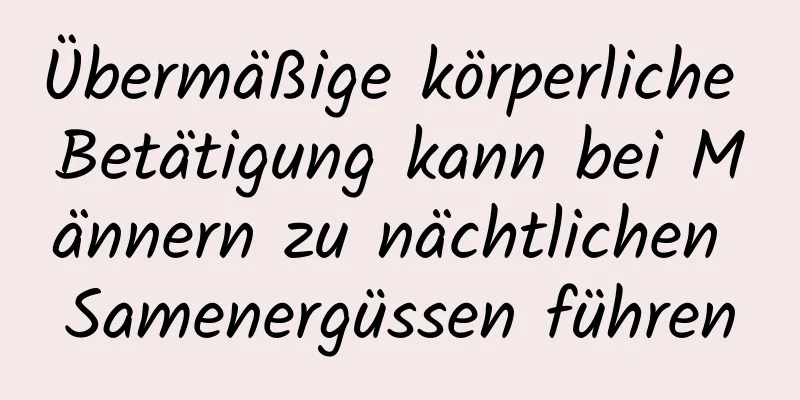 Übermäßige körperliche Betätigung kann bei Männern zu nächtlichen Samenergüssen führen