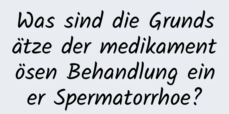 Was sind die Grundsätze der medikamentösen Behandlung einer Spermatorrhoe?