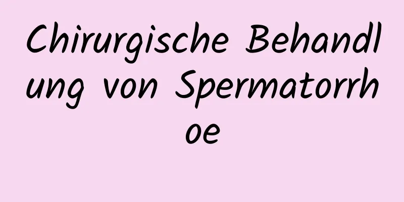 Chirurgische Behandlung von Spermatorrhoe