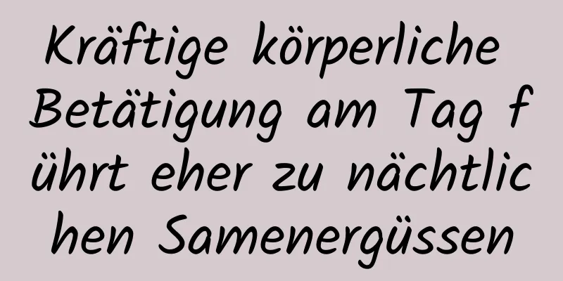 Kräftige körperliche Betätigung am Tag führt eher zu nächtlichen Samenergüssen