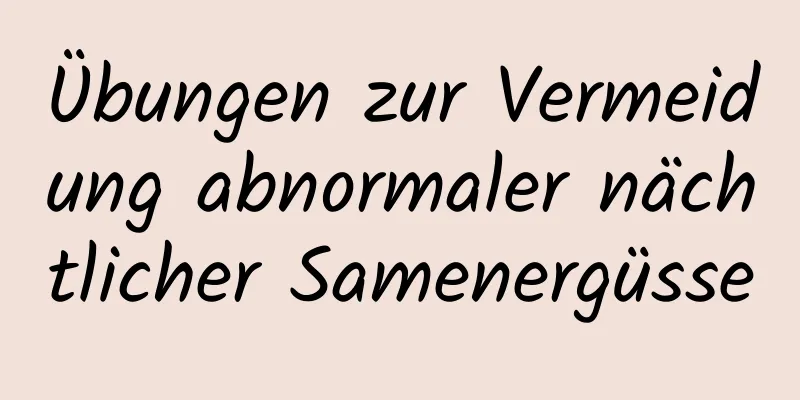 Übungen zur Vermeidung abnormaler nächtlicher Samenergüsse