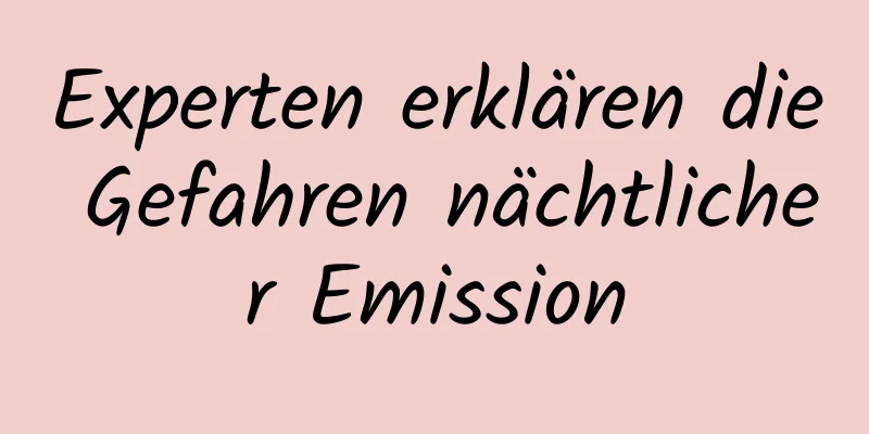 Experten erklären die Gefahren nächtlicher Emission