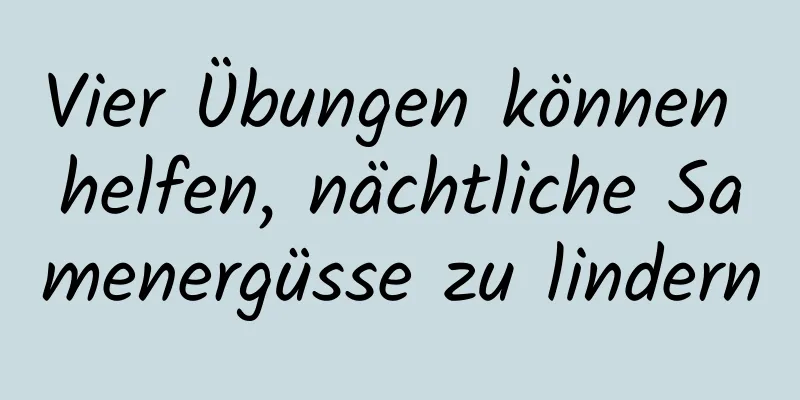 Vier Übungen können helfen, nächtliche Samenergüsse zu lindern