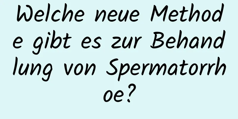 Welche neue Methode gibt es zur Behandlung von Spermatorrhoe?