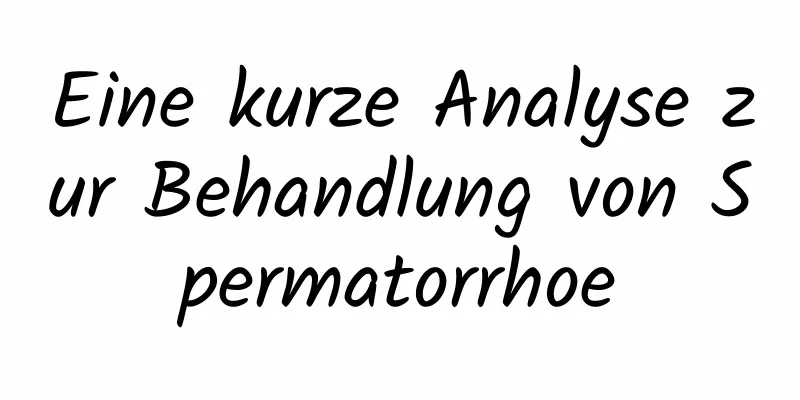 Eine kurze Analyse zur Behandlung von Spermatorrhoe