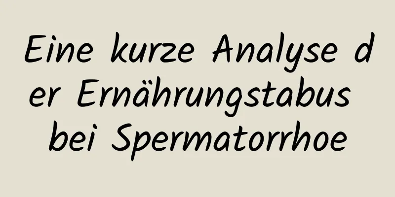 Eine kurze Analyse der Ernährungstabus bei Spermatorrhoe