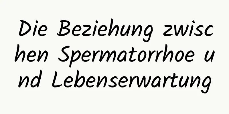 Die Beziehung zwischen Spermatorrhoe und Lebenserwartung