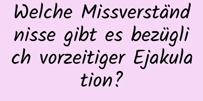 Welche Missverständnisse gibt es bezüglich vorzeitiger Ejakulation?