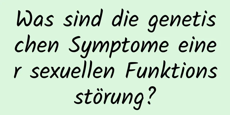 Was sind die genetischen Symptome einer sexuellen Funktionsstörung?