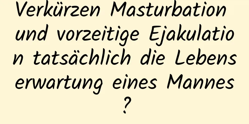 Verkürzen Masturbation und vorzeitige Ejakulation tatsächlich die Lebenserwartung eines Mannes?