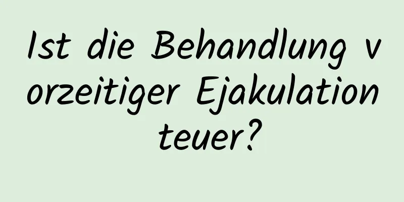 Ist die Behandlung vorzeitiger Ejakulation teuer?