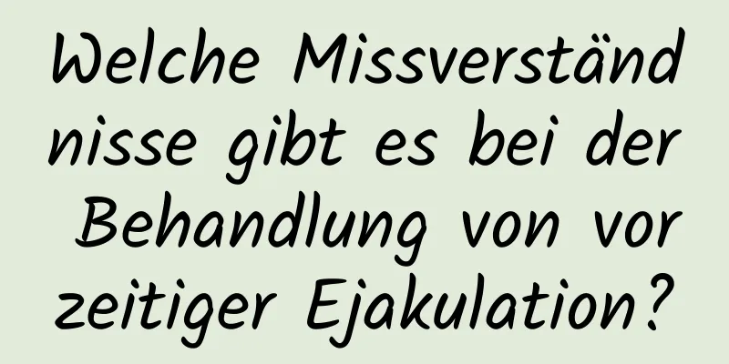 Welche Missverständnisse gibt es bei der Behandlung von vorzeitiger Ejakulation?