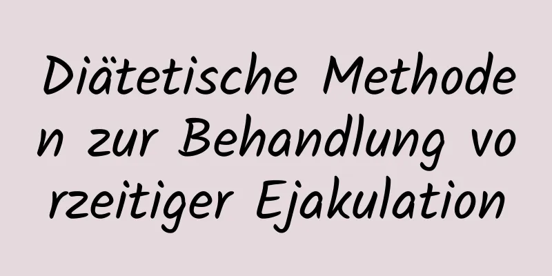 Diätetische Methoden zur Behandlung vorzeitiger Ejakulation