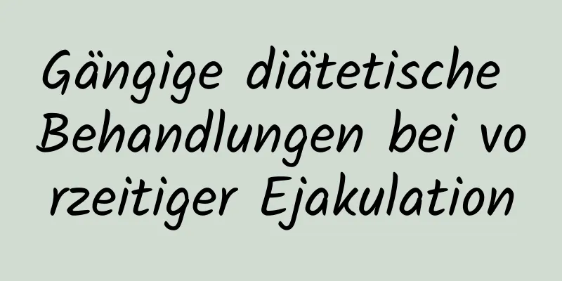 Gängige diätetische Behandlungen bei vorzeitiger Ejakulation